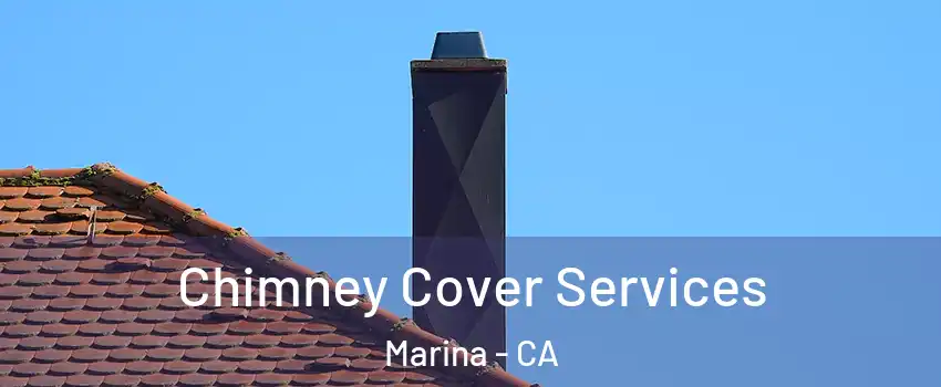  Chimney Cover Services Marina - CA