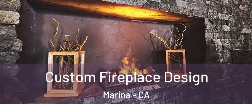  Custom Fireplace Design Marina - CA