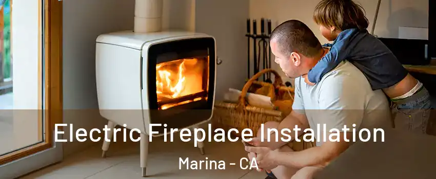  Electric Fireplace Installation Marina - CA