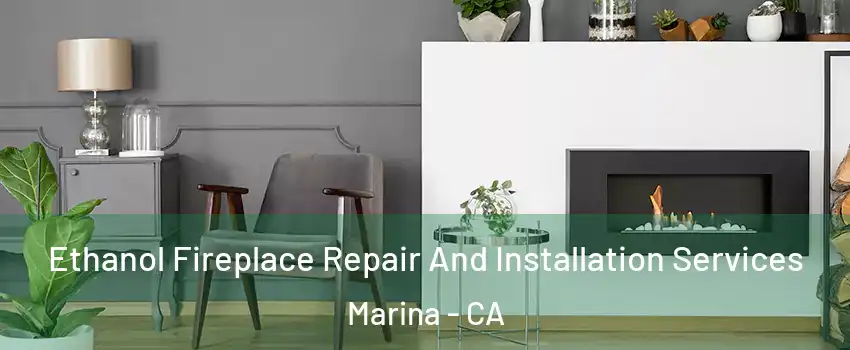  Ethanol Fireplace Repair And Installation Services Marina - CA