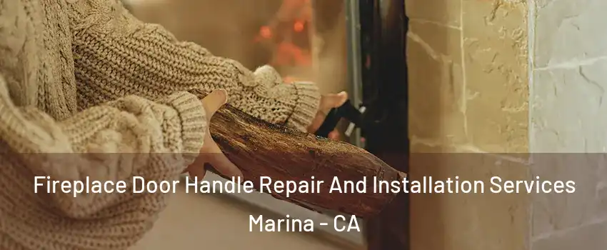  Fireplace Door Handle Repair And Installation Services Marina - CA