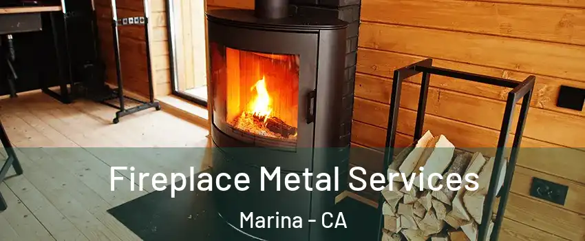  Fireplace Metal Services Marina - CA
