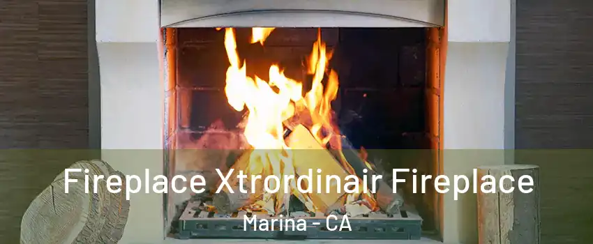  Fireplace Xtrordinair Fireplace Marina - CA