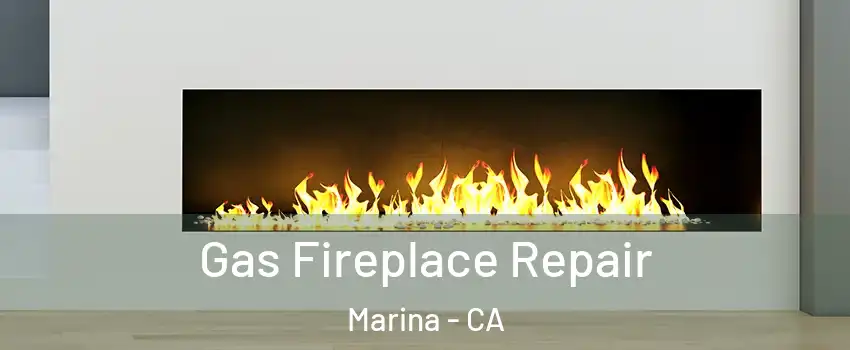  Gas Fireplace Repair Marina - CA