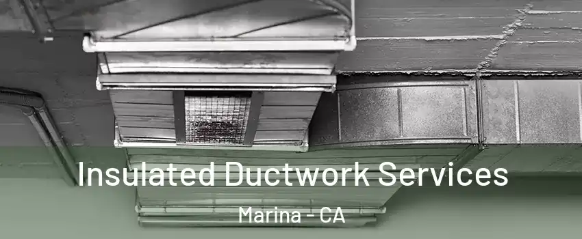  Insulated Ductwork Services Marina - CA