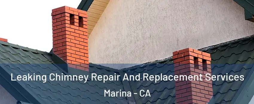  Leaking Chimney Repair And Replacement Services Marina - CA
