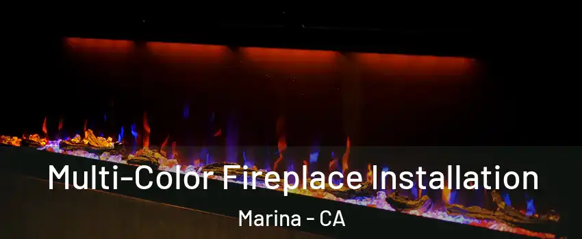  Multi-Color Fireplace Installation Marina - CA