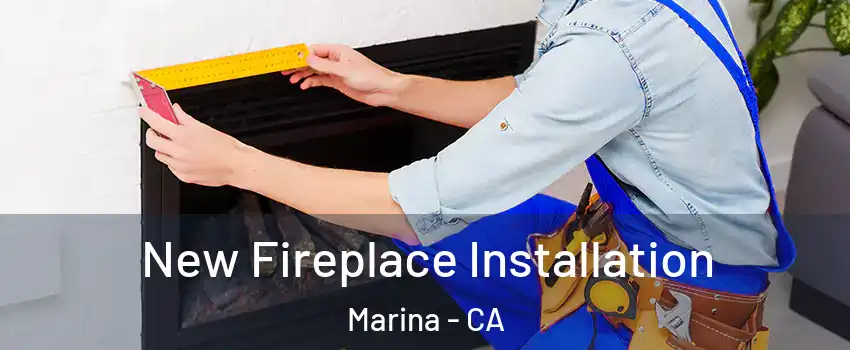  New Fireplace Installation Marina - CA