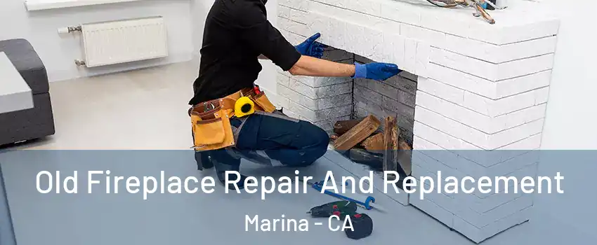  Old Fireplace Repair And Replacement Marina - CA