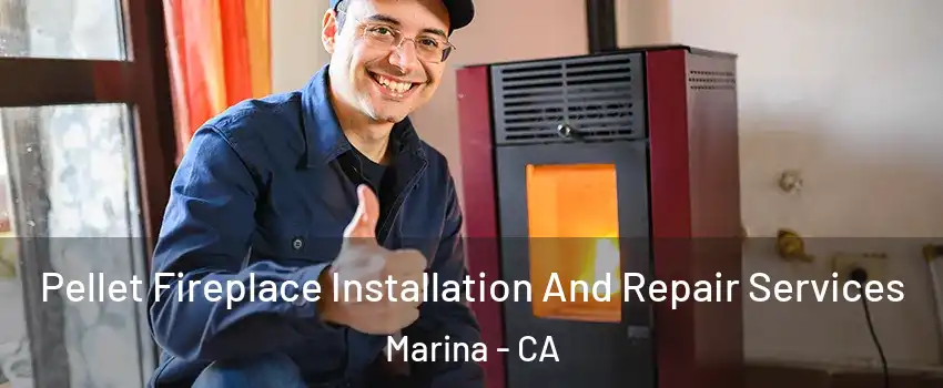  Pellet Fireplace Installation And Repair Services Marina - CA