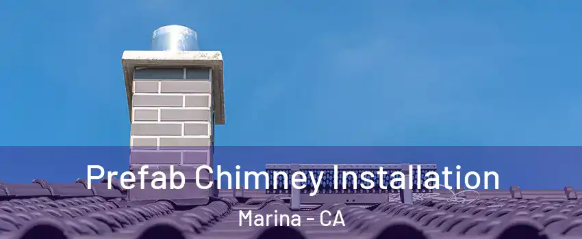  Prefab Chimney Installation Marina - CA