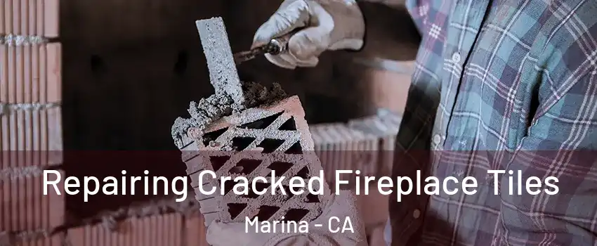  Repairing Cracked Fireplace Tiles Marina - CA
