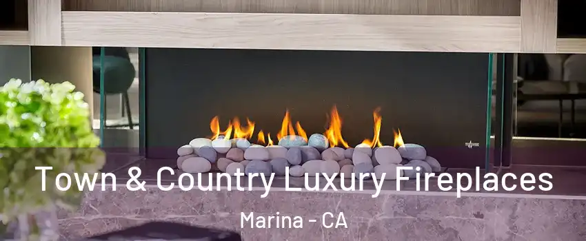  Town & Country Luxury Fireplaces Marina - CA