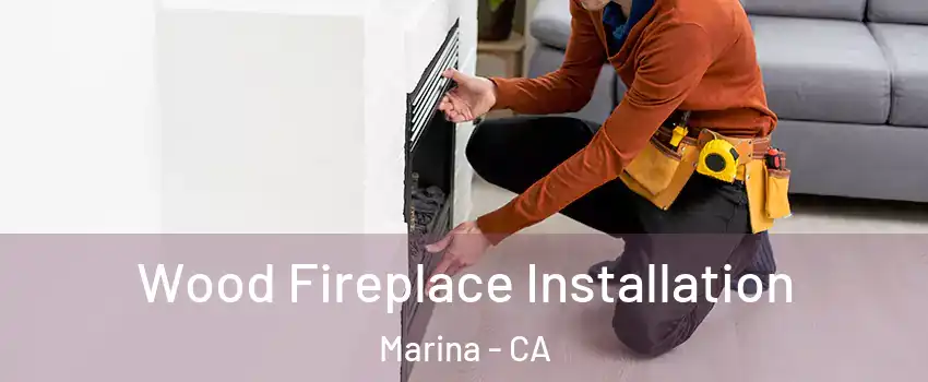  Wood Fireplace Installation Marina - CA